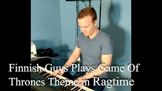 Finnish Guy Plays Game Of Thrones Theme In Ragtime!