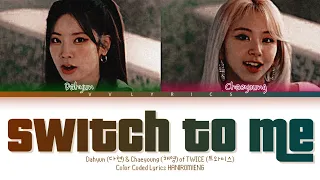 Dahyun (다현) & Chaeyoung (채영) - 'Switch To Me (나로 바꾸자)' Color Coded Lyrics HAN|ROM|ENG