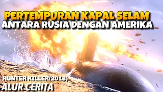 PERTEMPURAN KAPAL SELAM RUSIA VS AMERIKA || ALUR CERITA HUNTER KILLER(2018)