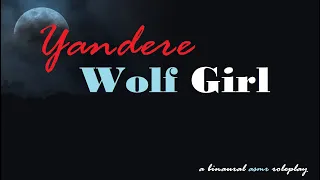 Claimed by a Yandere Wolf Girl ASMR Roleplay -- (Female x Male) (Binaural) (Werewolf)
