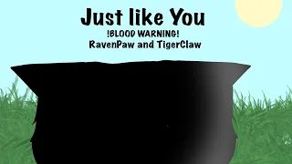 Just like you|| BLOOD WARNING||RavenPaw and TigerClaw|| AsksStudio
