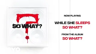While She Sleeps - SO WHAT? (Audio)