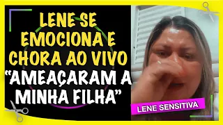 LENE SE  EMOCIONA E CHORA AO VIVO “ESTAVAM AMEAÇANDO A MINHA FILHA” LENE SENSITIVA