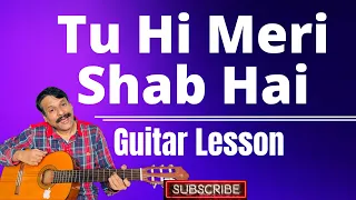 Tu hi meri shab hai guitar , How to play tu hi meri shab hai guitar chords and sing.