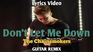 Don't Let Me Down - The Chainsmokers | illenium (remix) Cole Rolland (Guitar Remix) Lirik Video