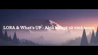 LORA & What's UP - Abia aștept să vină seara | Lyrics | Versuri