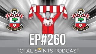 Total Saints Podcast - Episode 260 #SaintsFC