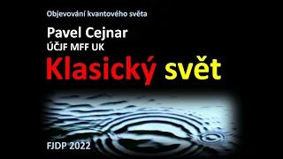 Pavel Cejnar: Klasický svět (MFF-FJDP 12.5.2022)