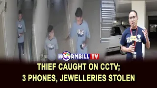 THIEF CAUGHT ON CCTV; 3 PHONES, JEWELLERIES STOLEN