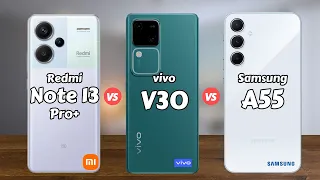 Redmi Note 13 Pro Plus vs vivo V30 5G vs Samsung A55 5G