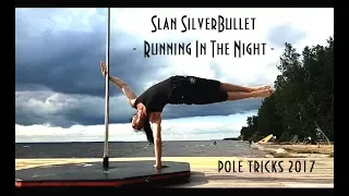 Slan SilverBullet - Running in the night ( pole tricks 2017 )