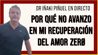 ✅ Por qué no avanzas en tu recuperación del AMOR ZERØ 💔 - Dr. Iñaki Piñuel