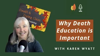 Why Death Education Is Important with Karen Wyatt | EOLU Podcast