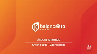 ÁREA DE ÁRBITROS FEB. Criterio 2021 - 22: Pantallas