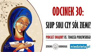 Podcast umajony | 30 | „Słup soli czy sól ziemi?” | ks. Tomasz Podlewski