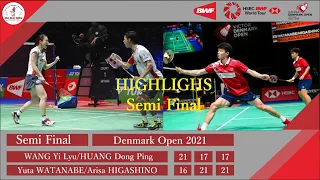 HIGHLIGHTS Semi Final Denmark Open 2021 || Wang YL/ Huang vs  Watanabe/Higashino #denmarkopen2021