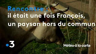 Il était une fois François, un paysan pas comme les autres - Météo à la carte