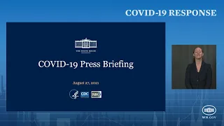 08/27/21: Press Briefing by White House COVID-19 Response Team and Public Health Officials