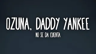 [1 HORA 🕐] Ozuna, Daddy Yankee - No Se Da Cuenta (Lyrics/Letra)