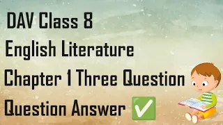 Three Question 8 English Literature Chapter 1 Question Answer