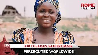 About 340 million Christians are persecuted worldwide