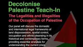 Decolonise Palestine Teach-In: The Legalities and Illegalities of the Occupation of Palestine