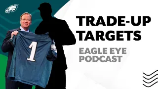 Pinpointing trade-up targets for Eagles | Eagle Eye