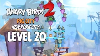 Angry Birds 2 Level 20 Pig City New Pork City 3 Star Walkthrough