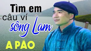 Tìm Em Câu Ví Sông Lam - A Páo - Dân ca xứ Nghệ đắm say lòng người