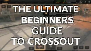 The Ultimate Beginners Guide to Crossout [1]