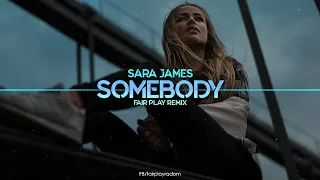 Sara James - Somebody (FAIR PLAY REMIX)