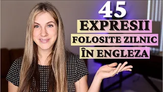45 de expresii în Engleză foarte des utilizate in viața de zi cu zi.