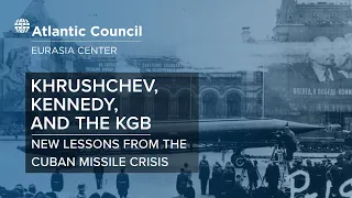Khrushchev, Kennedy, and the KGB: New lessons from the Cuban Missile Crisis