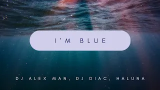 Dj Alex Man, Dj Diac, HALUNA - I’m Blue | Cover