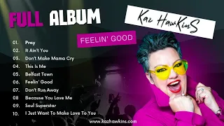 🎵 Kaz Hawkins - Feelin' Good - FULL ALBUM