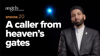 Episode 20: A Caller from Heaven's Gates | Angels in Your Presence with Omar Suleiman