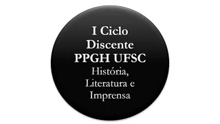 I Ciclo Discente PPGH-UFSC / Mesa discente 3 / 24/03