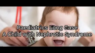 Paediatrics Long Case - Nephrotic Syndrome - Clinical Exam Revision