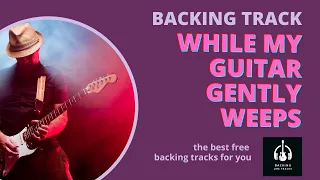 While My Guitar Gently Weeps Backing Track - Prince Hall Of Fame Style - Best Backing Jam Tracks