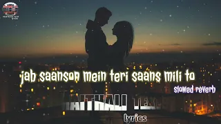 jab saanson mein teri saans mili to slowed reverb l jab sanso me Teri sans ghuli to song lofi