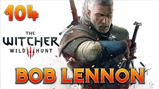 The Witcher 3 : Bob Lennon - Ep.104 : LE BAD TRIP !!