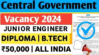 Central Govt JE AE Level Job Junior Engineer Vacancy 2024 Official Notification JE Recruitment 2024