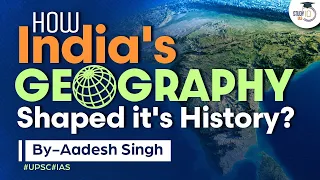 Role of India's geography in shaping it's history | Linkage between history and geography | UPSC GS