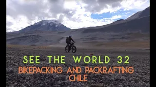 Bikepacking Chile: The Mountains The Coast and a Rubber Boat (SEE THE WORLD 32)