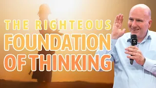 FIX YOUR THINKING with a righteous foundation that will affect your whole life