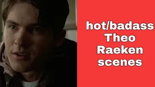 hot/badass Theo Raeken scenes