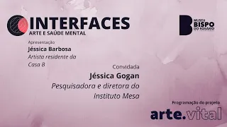 Arte.Vital/Interfaces - Arte e Saúde Mental, ep. 3, Jéssica Gogan