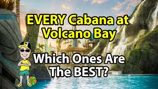 All of Volcano Bay's Cabana Rentals | Location and Advantages & Disadvantages of Each One