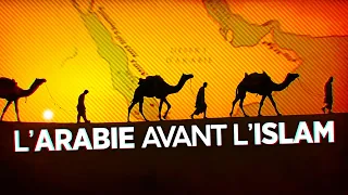 À quoi ressemblait l'Arabie avant l'arrivée de l'Islam ?