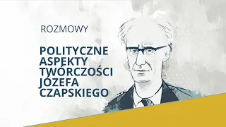 ROZMOWY | Polityczne aspekty twórczości Józefa Czapskiego